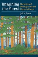 Imagining the Forest: Narratives of Michigan and the Upper Midwest 0472051644 Book Cover