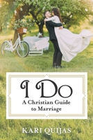 I Do: A Christian Guide to Marriage 1973672146 Book Cover