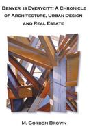 Denver is Everycity: A Chronicle of Architecture, Urban Design and Real Estate 1543171133 Book Cover