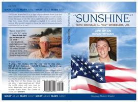 Sunshine---SPC Donald L. "DJ" Wheeler, Jr---Life of an Infantryman by Marycay Thorrez-Wheeler 0988861100 Book Cover
