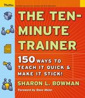 The Ten-Minute Trainer: 150 Ways to Teach it Quick and Make it Stick! (Pfeiffer Essential Resources for Training and HR Professionals (Paperback)) 0787974420 Book Cover
