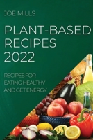 Plant-Based Recipes 2022: Recipes for Eating Healthy and Get Energy 1804506826 Book Cover