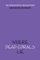 Where Dead Corals Lie 035922086X Book Cover