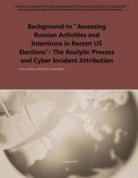 Background to Assessing Russian Activities and Intentions in Recent Us Elections: The Analytic Process and Cyber Incident Attribution 1545459460 Book Cover