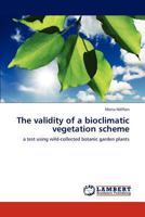 The validity of a bioclimatic vegetation scheme: a test using wild-collected botanic garden plants 384544052X Book Cover