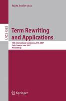 Term Rewriting and Applications: 18th International Conference, RTA 2007, Paris, France, June 26-28, 2007, Proceedings (Lecture Notes in Computer Science ... Computer Science and General Issues) 3540734473 Book Cover