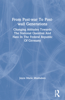 From Post-War to Post-Wall Generations: Changing Attitudes Toward the National Question and NATO in the Federal Republic of Germany 0367153858 Book Cover
