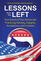 Lessons from the Left: True Stories of Key Democrats Practicing Honesty, Integrity, Acceptance, and Kindness B08QX7GCFF Book Cover