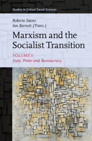 Marxism and the Socialist Transition: Volume I: State, Power and Bureaucracy (Studies in Critical Social Sciences) 9004747249 Book Cover