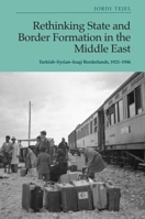 Rethinking State and Border Formation in the Middle East: Turkish-Syrian-Iraqi Borderlands, 1921-46 1399503650 Book Cover