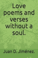 Love poems and verses without a soul. B09483MCZX Book Cover