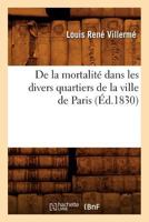 de la Mortalité Dans Les Divers Quartiers de la Ville de Paris (Éd.1830) 2012535151 Book Cover