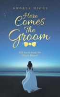 Here Comes The Groom: Will You Be Ready For Christ's Return? 1664273255 Book Cover