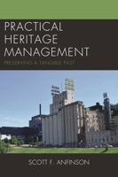 Practical Heritage Management: Preserving a Tangible Past 0759117993 Book Cover