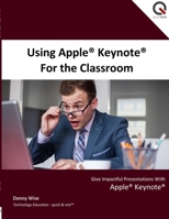 Using Apple Keynote for the Classroom 1312924764 Book Cover