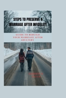 Steps to Preserve a Marriage After infidelity:: A Guide to Rebuild Your Marriage After Adultery" B0CSF2J1GT Book Cover