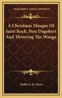 A Christmas Masque of Saint Roch Pere Dagobert and Throwing the Wanga 3337380816 Book Cover