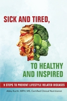 Sick and Tired, To Healthy and Inspired: 9 Steps to Prevent Lifestyle Related Disease 1734278617 Book Cover