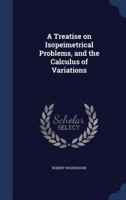 A treatise on isopeimetrical problems, and the calculus of variations 1357929811 Book Cover