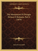 Dei Monumenti Di Perugia Etrusca E Romana, Part 4 (1870) 1160063958 Book Cover