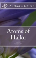 Atoms of Haiku: A Haiku Collection by Author's United 1511831022 Book Cover