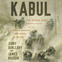 Kabul: The Untold Story of Biden's Fiasco and the American Warriors Who Fought to the End - Library Edition 1668636530 Book Cover