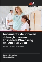 Andamento dei ricoveri chirurgici presso l'ospedale Pholosong dal 2006 al 2008 (Italian Edition) 613947003X Book Cover