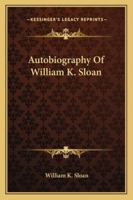 Autobiography of William K. Sloan 1432531905 Book Cover