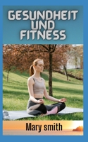 Gesundheit und Fitness: Wie man einen gesunden Lebensstil macht B0BCCVTMBW Book Cover