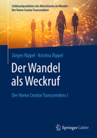 Der Wandel als Weckruf: Der Homo Creator Transcendens I (Schlüsselqualitäten des Menschseins im Wandel - Der Homo Creator Transcendens) (German Edition) 3658481153 Book Cover
