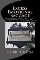 Excess Emotional Baggage: An Amazing, SEMI-TRUE, post-industrial, pulp-fiction, adventure TALE OF SCHENECTADY 1492301418 Book Cover