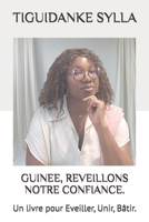 GUINEE, REVEILLONS NOTRE CONFIANCE.: Un livre pour Eveiller, Unir, Bâtir. (French Edition) B0FNLQLZXK Book Cover