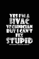 Yes I'm A Hvac Technician But I Can't Fix Stupid, Refrigerant Tracking Log Book: Technician Refrigerant Logbook for HVAC Technician Refrigerant, ... Log Book for gifts for HVAC technicians guys 1661904238 Book Cover