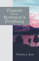 Elysium and the Dominion's Prophesy 1432735373 Book Cover