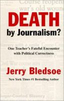 Death by Journalism? One Teacher's Fateful Encounter with Political Correctness 1878086936 Book Cover