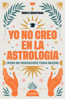 Yo No Creo En La Astrología (Pero Mi Hosróscopo Tenía Razón) / I Don't Believe in Astrology (Spanish Edition) 6073938640 Book Cover