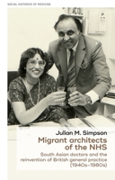 Migrant architects of the NHS: South Asian doctors and the reinvention of British general practice (1940s-1980s) 1526145014 Book Cover