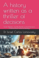 A history written as a thriller of decisions: Israel, Palestine, and the Burden of Final Decisions. A Researched Historical Briefing I (A Final-Offer ... Blueprint for Israeli–Palestinian Partition) B0GTMDSFFX Book Cover
