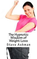 The Hypnotic Wisdom of Weight Loss 1500602256 Book Cover
