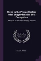 Steps in the Phonic System with Suggestions for Seat Occupation: A Manual for the Use of Primary Teachers 1015245536 Book Cover