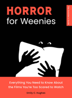 Horror for Weenies: Everything You Need to Know about the Films You're Too Scared to Watch 1683694252 Book Cover