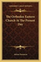 The Orthodox Eastern Church At The Present Day 1162912812 Book Cover