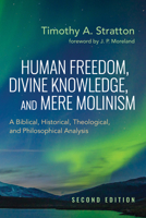 Human Freedom, Divine Knowledge, and Mere Molinism, Second Edition: A Biblical, Historical, Theological, and Philosophical Analysis B0GYZV33PD Book Cover