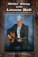 Slidin' Along with Lonnie Bell A personal history of the roots of Country Music 0615730868 Book Cover