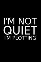 I'm Not Quiet I'm Plotting: Lined Journal for Her, Him, Coworker -  Notebook (Funny Office notebook gift) 1697331246 Book Cover