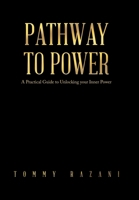 Pathway To Power: A Practical Guide to Unlocking your Inner Power 0595506666 Book Cover