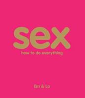Sex: How to Do Everything 0756633613 Book Cover