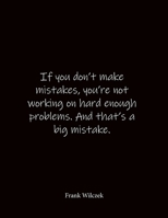 If you don't make mistakes, you're not working on hard enough problems. And that's a big mistake. Frank Wilczek: Quote Notebook - Lined Notebook -Lined Journal - Blank Notebook- Notebook Journal - Lar 1688093982 Book Cover