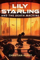 Lily Starling and the Death Machine B0GY1H9KWT Book Cover