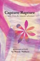 Capture Rapture: notes from the romance adventure 1481205706 Book Cover